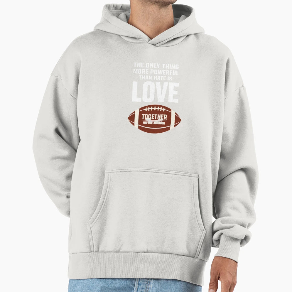 Love Over Hate Football Together We Are Hoodie - Graphic Print for Adults - T-Shirt, Sweatshirt, Hoodie