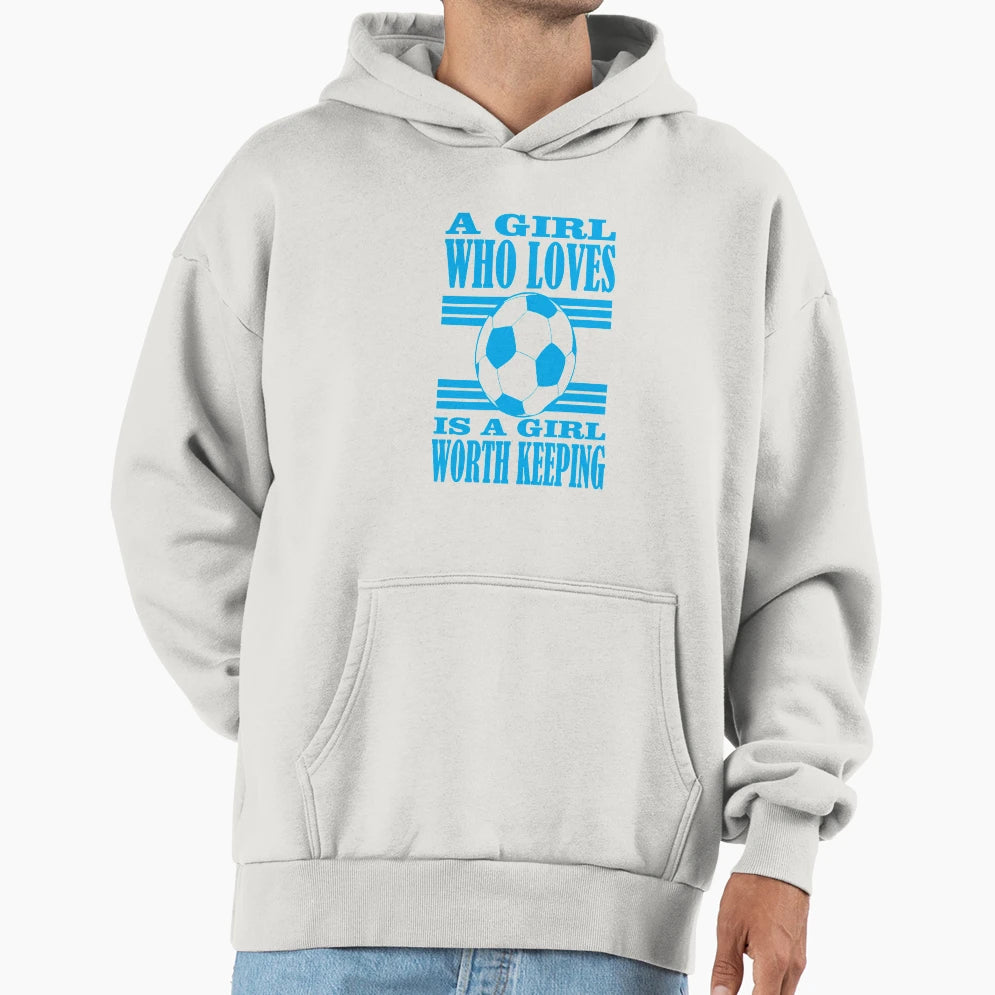 Who Loves Football Is Worth Keeping Hoodie - Casual Everyday Wear Unisex - T-Shirt, Sweatshirt, Hoodie