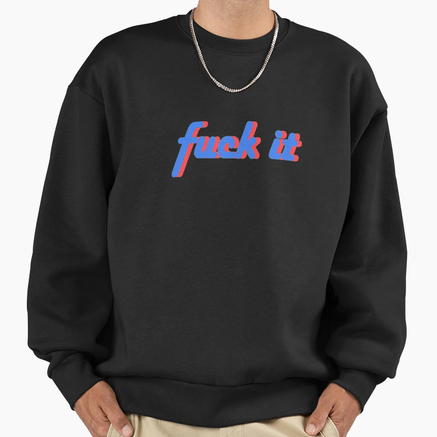 F It Sweatshirt - Trendy Graphic Men Women - T-Shirt, Sweatshirt, Hoodie