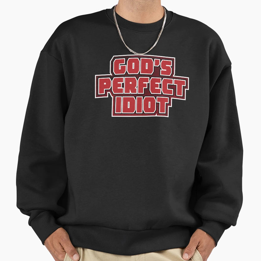 Gods Idiot Sweatshirt - Fun Novelty Design Unisex - T-Shirt, Sweatshirt, Hoodie