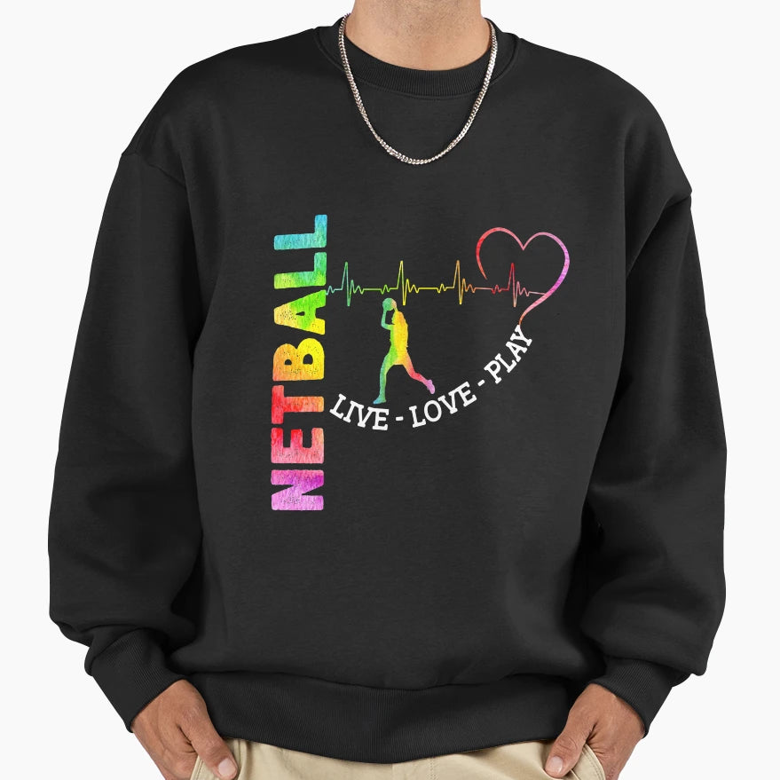 Netball Live Love Play Sweatshirt - Custom Art Print for Adults - T-Shirt, Sweatshirt, Hoodie