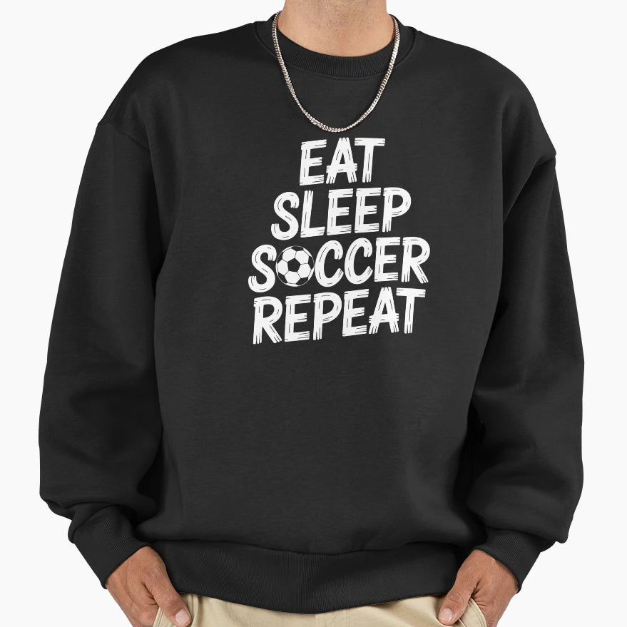 Eat Sleep Soccer Repeat Sweatshirt - Custom Art Print Unisex - T-Shirt, Sweatshirt, Hoodie
