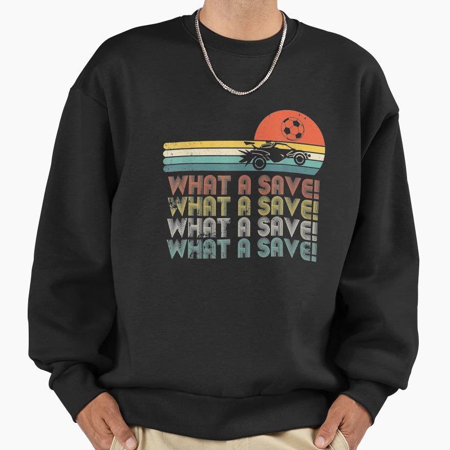 What Save Rocket Soccer Car League Sweatshirt - Casual Everyday Wear Unisex - T-Shirt, Sweatshirt, Hoodie