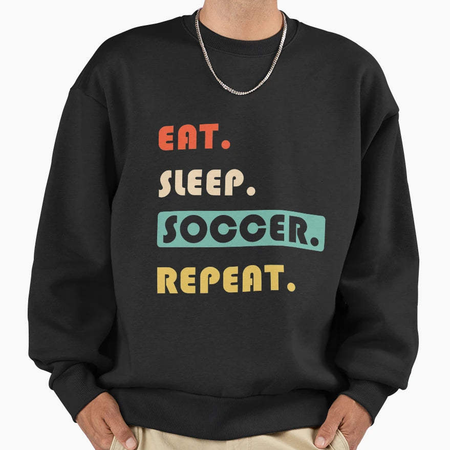 Eat Sleep Soccer Repeat Sweatshirt - Minimalist Print Men Women - T-Shirt, Sweatshirt, Hoodie