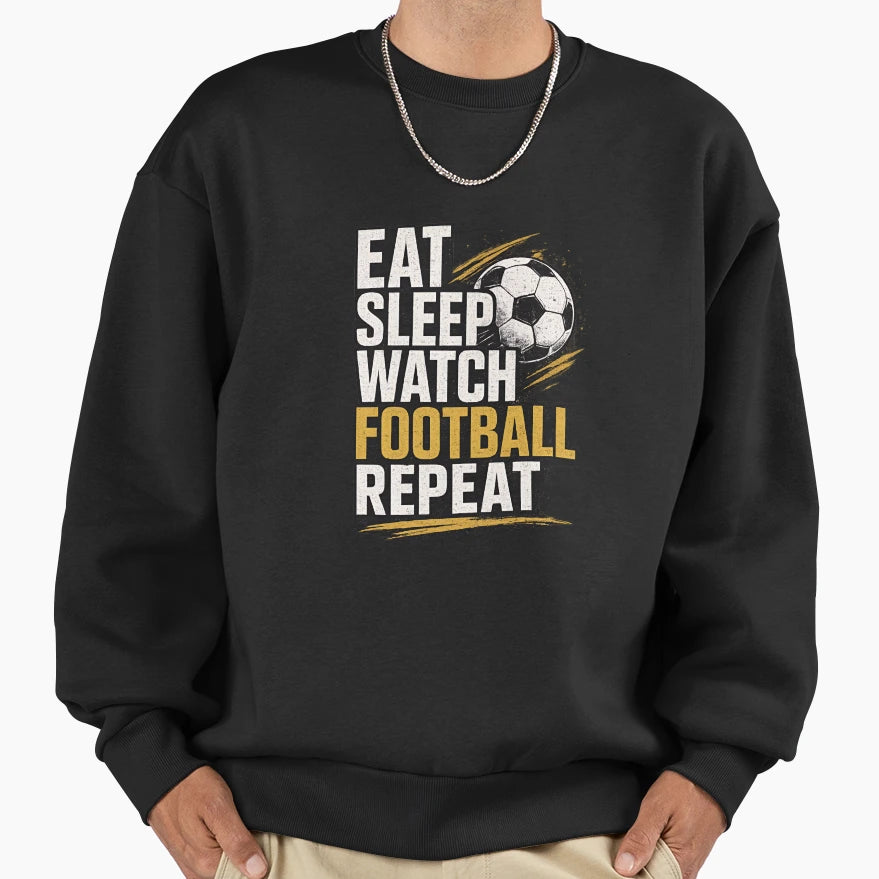 Eat Sleep Watch Football Repeat Sweatshirt - Graphic Print for Adults - T-Shirt, Sweatshirt, Hoodie