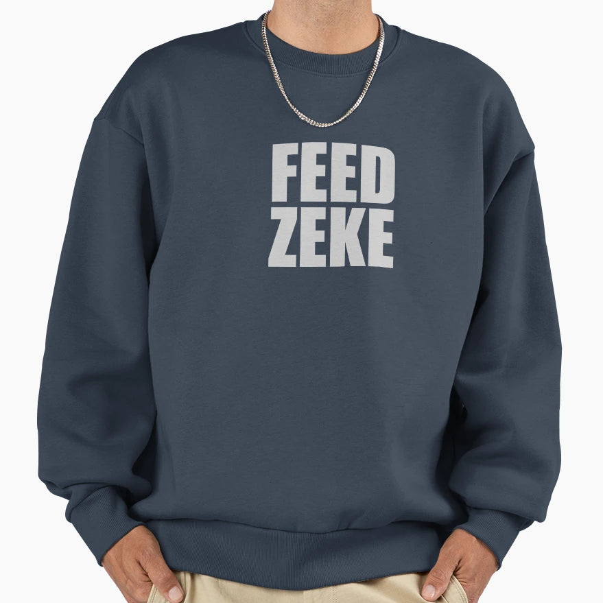 Feed Zeke Sweatshirt - Fun Novelty Design Men Women - T-Shirt, Sweatshirt, Hoodie