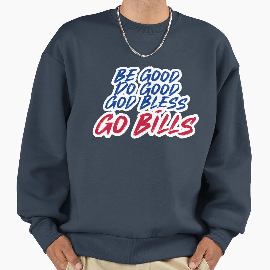 Be Good Do Good Go Bills 4 Sweatshirt - Aesthetic Graphic Men Women - T-Shirt, Sweatshirt, Hoodie