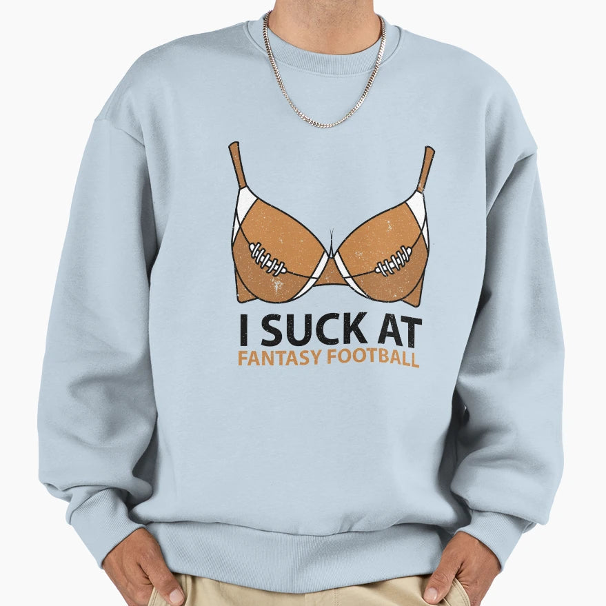 Funny I Suck Fantasy Football Last T-Shirt - Streetwear Style Men Women - T-Shirt, Sweatshirt, Hoodie