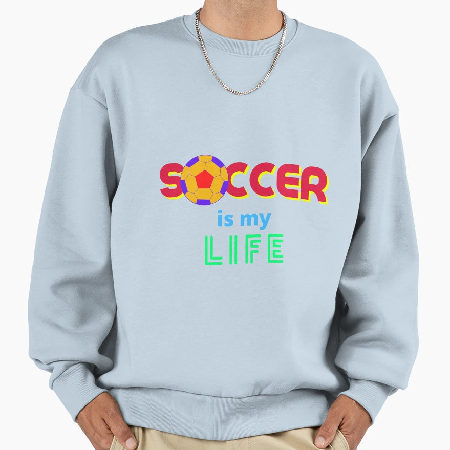 Soccer Is My Life Sweatshirt - Aesthetic Graphic for Adults - T-Shirt, Sweatshirt, Hoodie