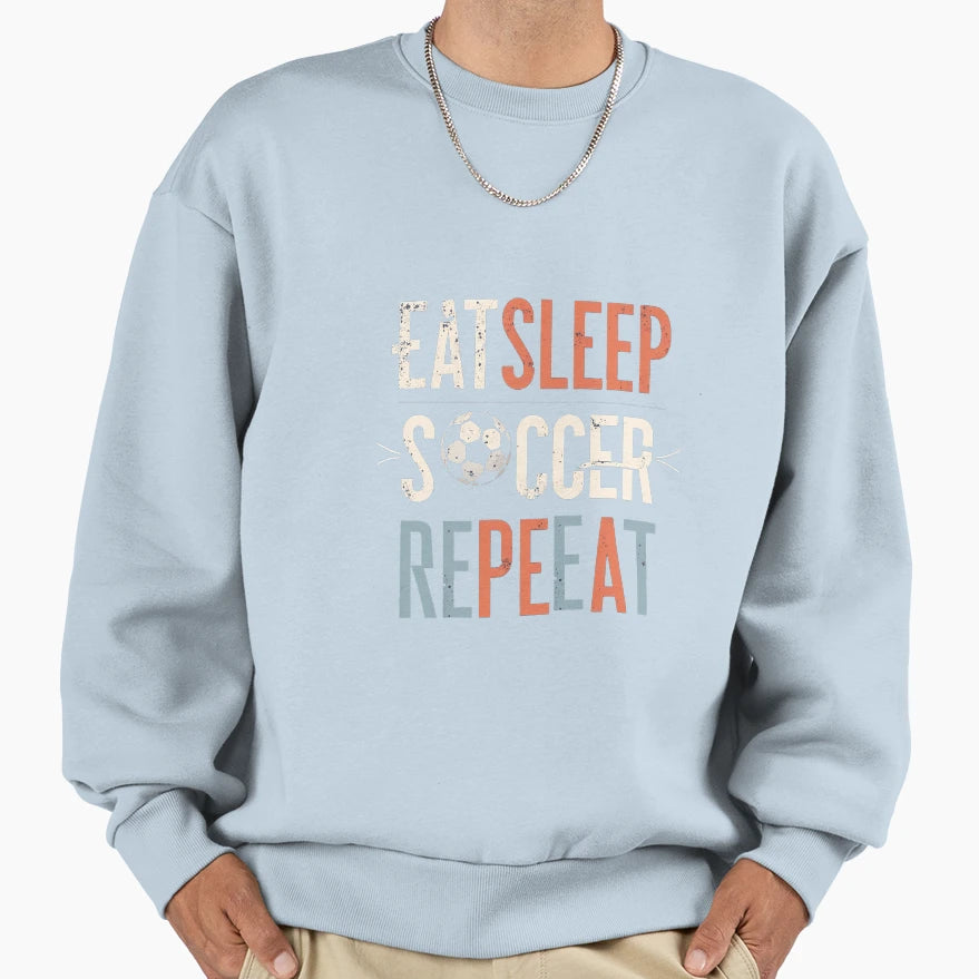 Eat Sleep Soccer Repeat Soccer Life Sweatshirt - Trendy Graphic Men Women - T-Shirt, Sweatshirt, Hoodie