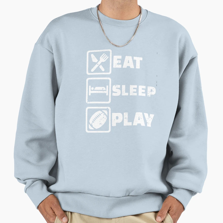 Eat Sleep Play Football Sweatshirt - Streetwear Style for Adults - T-Shirt, Sweatshirt, Hoodie