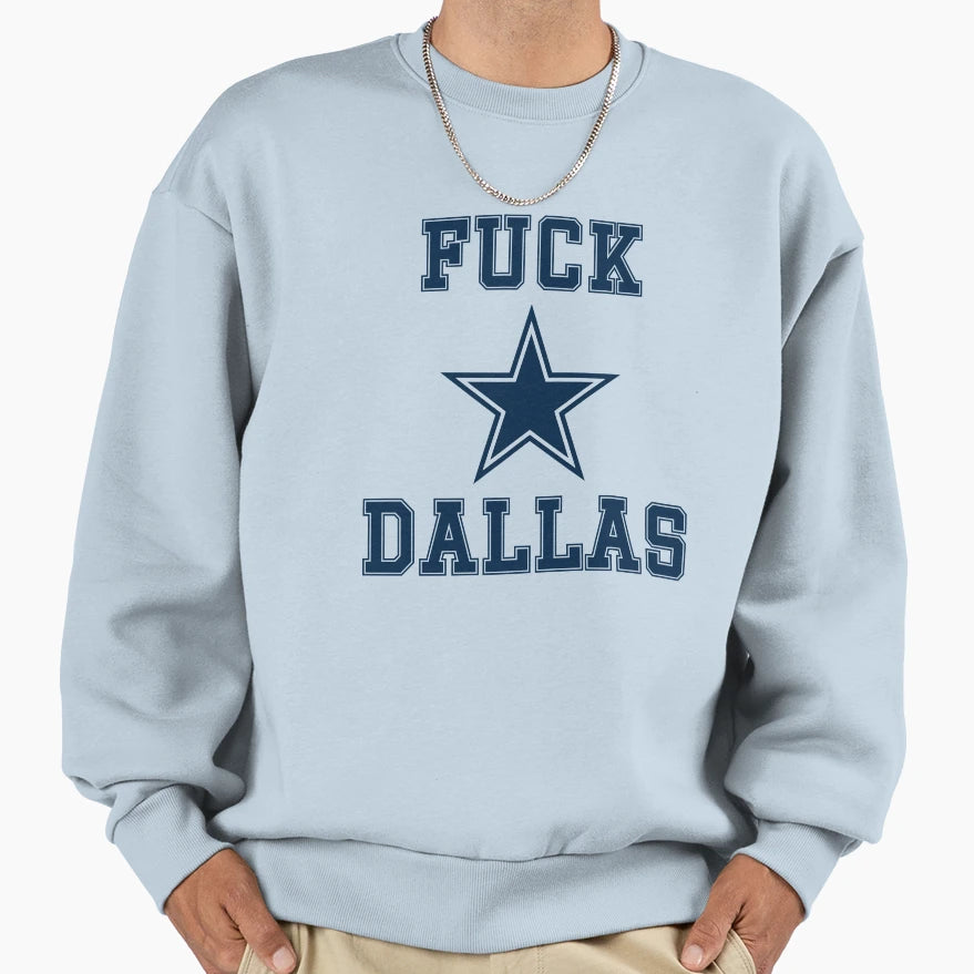 Fuck Dallas Sweatshirt - Aesthetic Graphic Unisex - T-Shirt, Sweatshirt, Hoodie