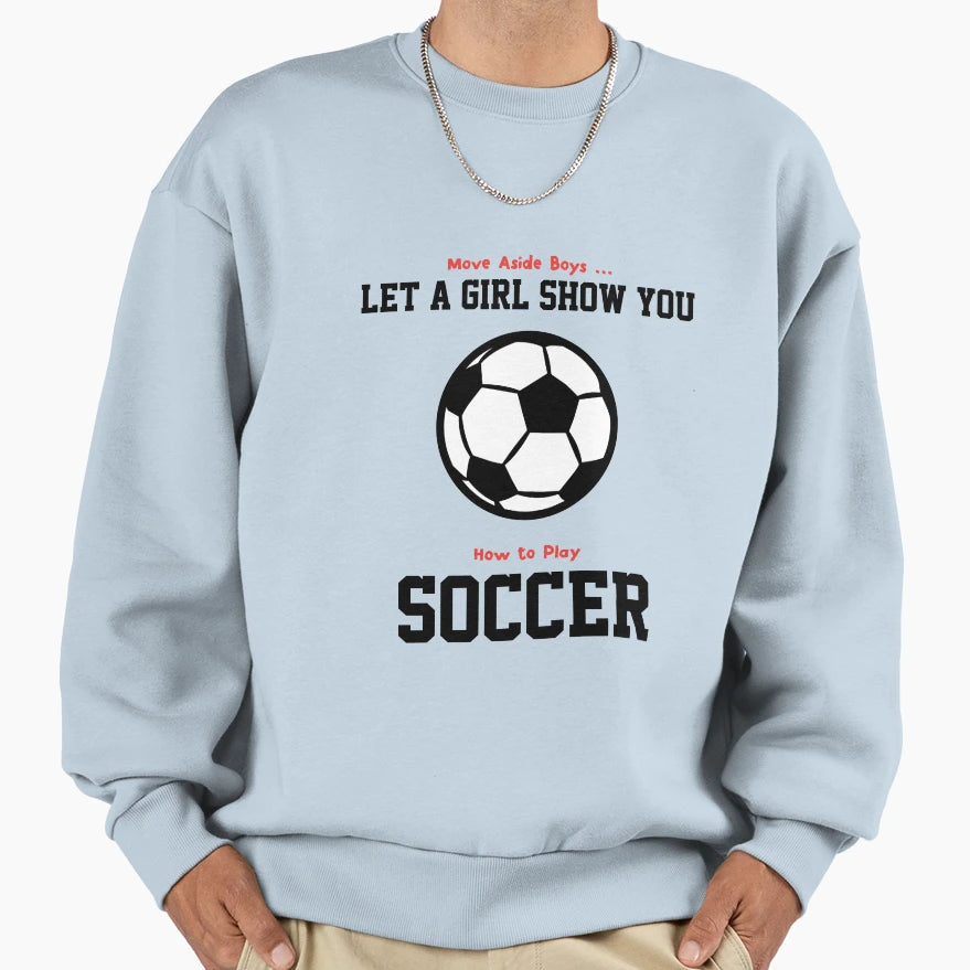 Move Aside Let Show You Soccer Sweatshirt - Fun Novelty Design Men Women - T-Shirt, Sweatshirt, Hoodie
