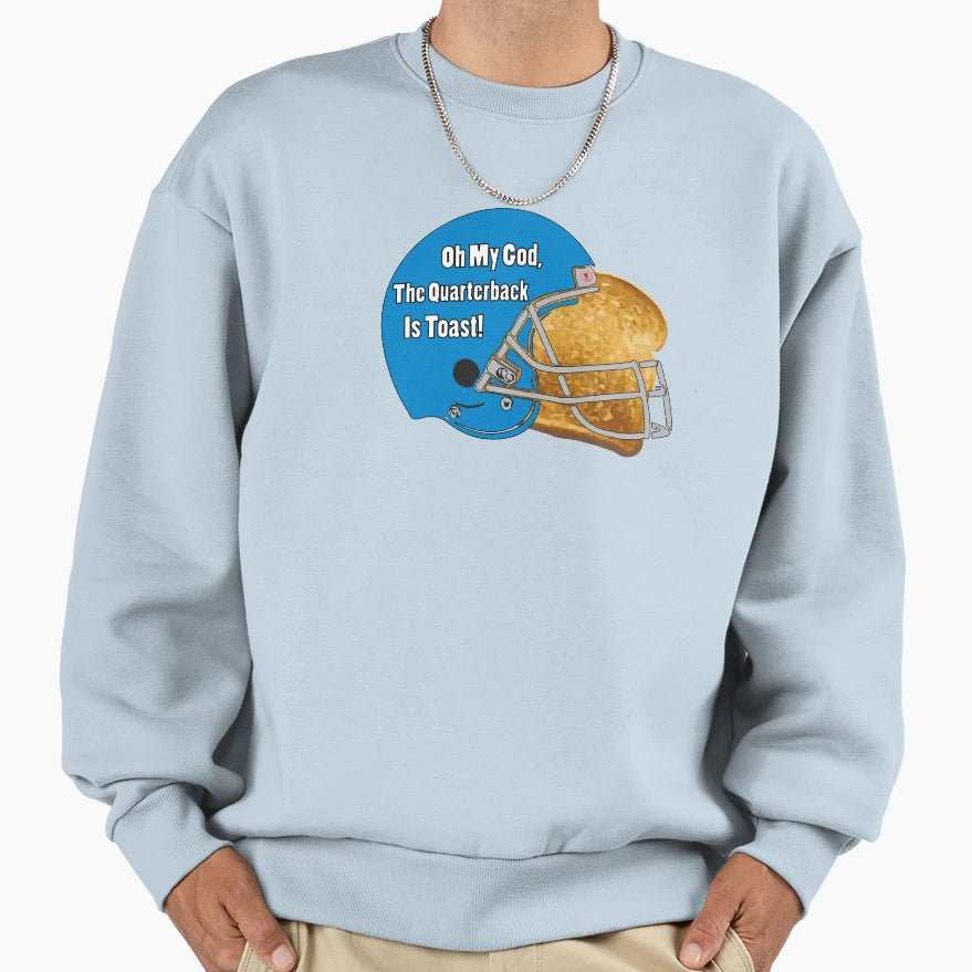 Oh My God Quarterback Is Toast Sweatshirt - Streetwear Style Men Women - T-Shirt, Sweatshirt, Hoodie