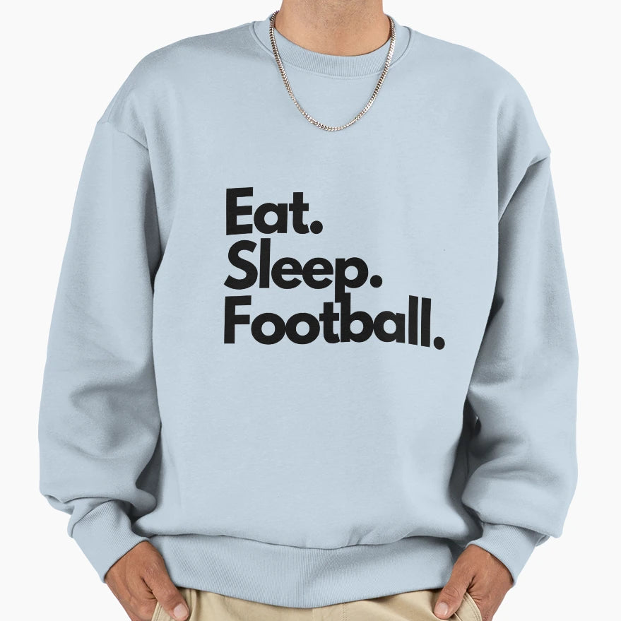 Eat Sleep Football Street Sweatshirt - Casual Everyday Wear Men Women - T-Shirt, Sweatshirt, Hoodie