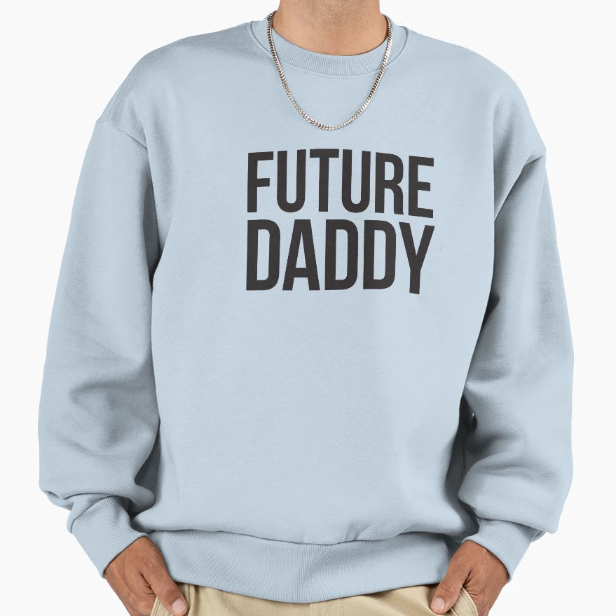 Future Daddy Black Type Sweatshirt - Unique Graphic Unisex - T-Shirt, Sweatshirt, Hoodie