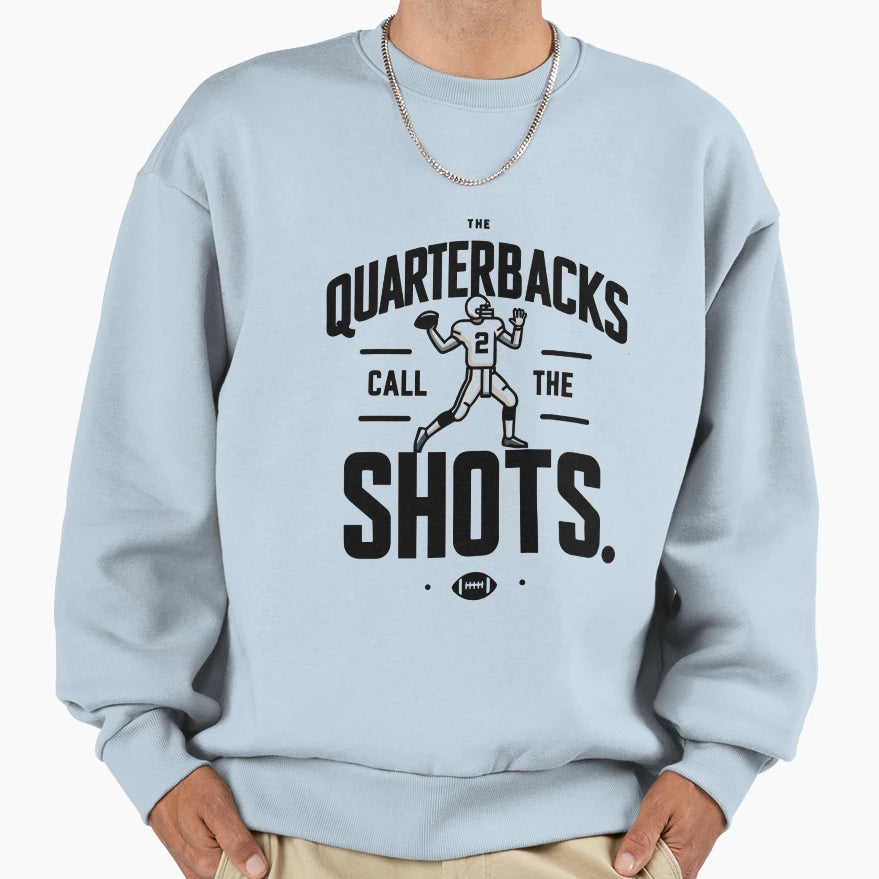 Quarterbacks Call Shots Sweatshirt - Novelty Apparel Unisex - T-Shirt, Sweatshirt, Hoodie