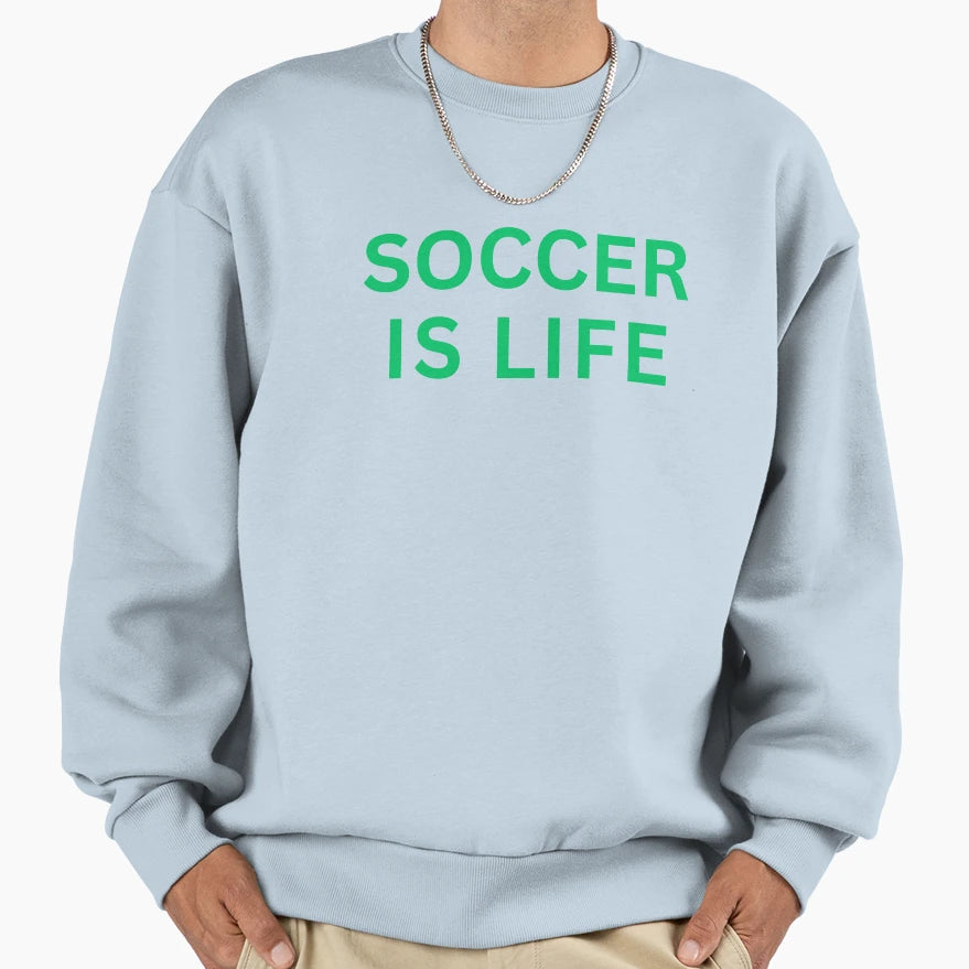 Soccer Soccer Is Life Sweatshirt - Casual Everyday Wear for Adults - T-Shirt, Sweatshirt, Hoodie