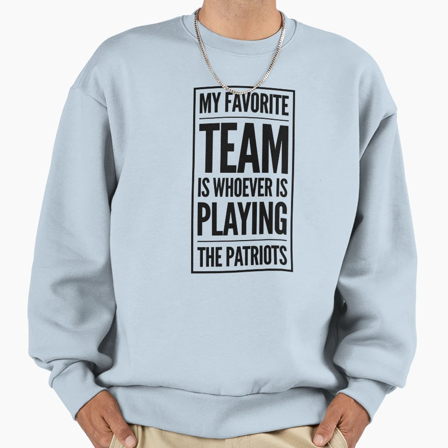 My Favorite Team Is Whoever Is Sweatshirt - Aesthetic Graphic Unisex - T-Shirt, Sweatshirt, Hoodie