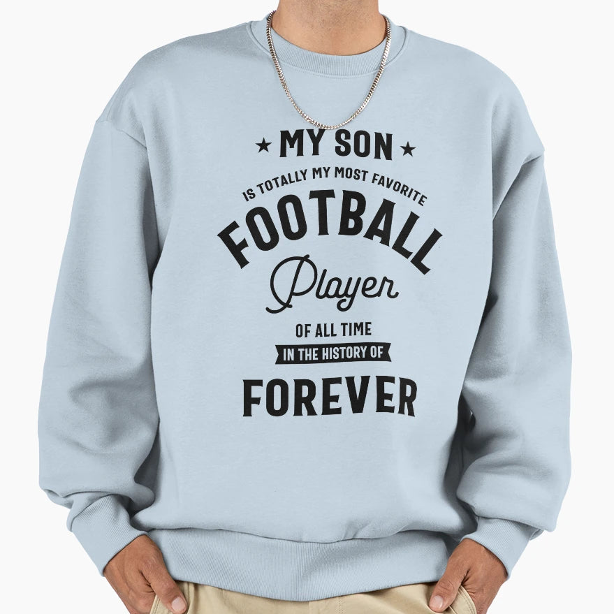 My Son Is Totally My Most Favorite Sweatshirt - Fun Novelty Design Unisex - T-Shirt, Sweatshirt, Hoodie