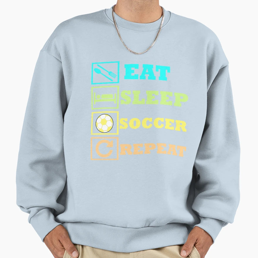 Eat Sleep Soccer Repeat Sweatshirt - Streetwear Style for Adults - T-Shirt, Sweatshirt, Hoodie