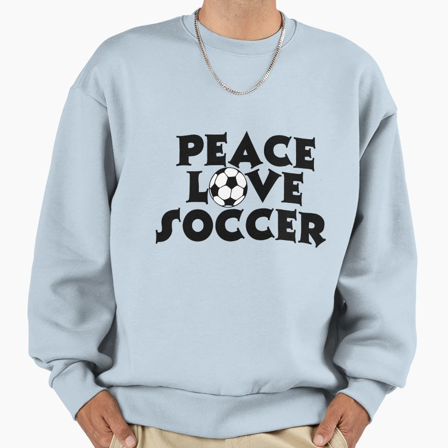 Peace Love Soccer Sweatshirt - Streetwear Style for Adults - T-Shirt, Sweatshirt, Hoodie