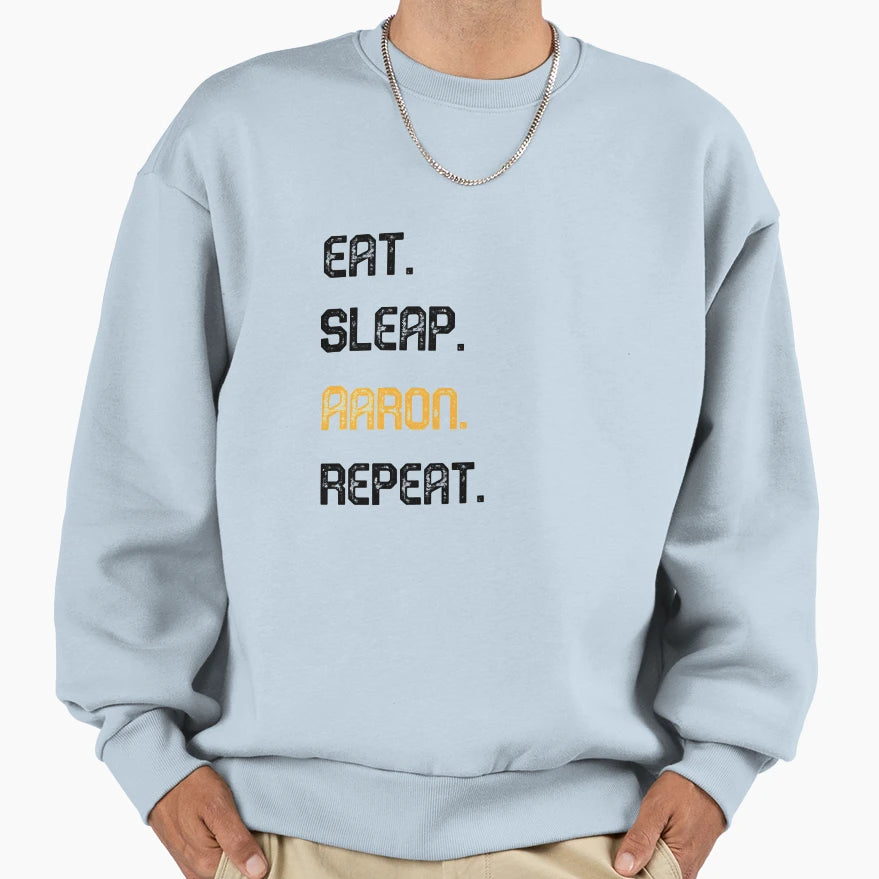 Eat Sleep Aaron Repeat Sweatshirt - Fun Novelty Design for Adults - T-Shirt, Sweatshirt, Hoodie