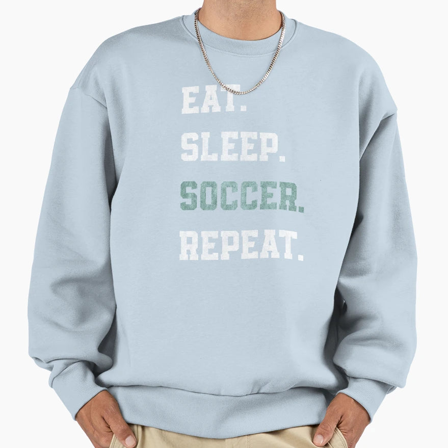 Eat Sleep Soccer Repeat Sweatshirt - Fun Novelty Design for Adults - T-Shirt, Sweatshirt, Hoodie