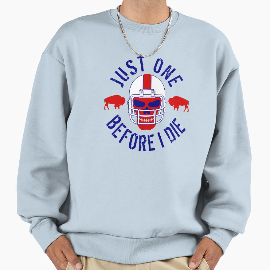 Buffalo Football Just One Before I Die Sweatshirt - Graphic Print Unisex - T-Shirt, Sweatshirt, Hoodie