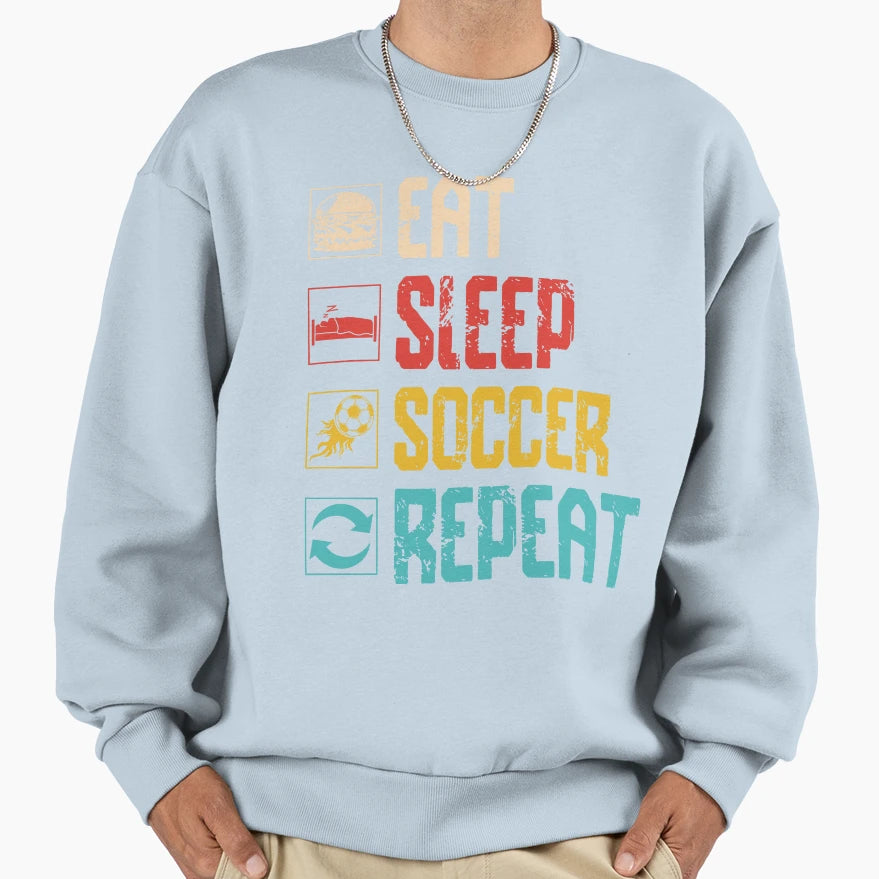 Eat Sleep Soccer Repeat Sweatshirt - Aesthetic Graphic Unisex - T-Shirt, Sweatshirt, Hoodie