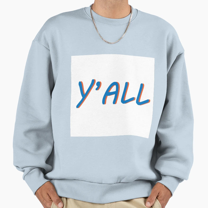 Yall Sweatshirt - Novelty Apparel Unisex - T-Shirt, Sweatshirt, Hoodie