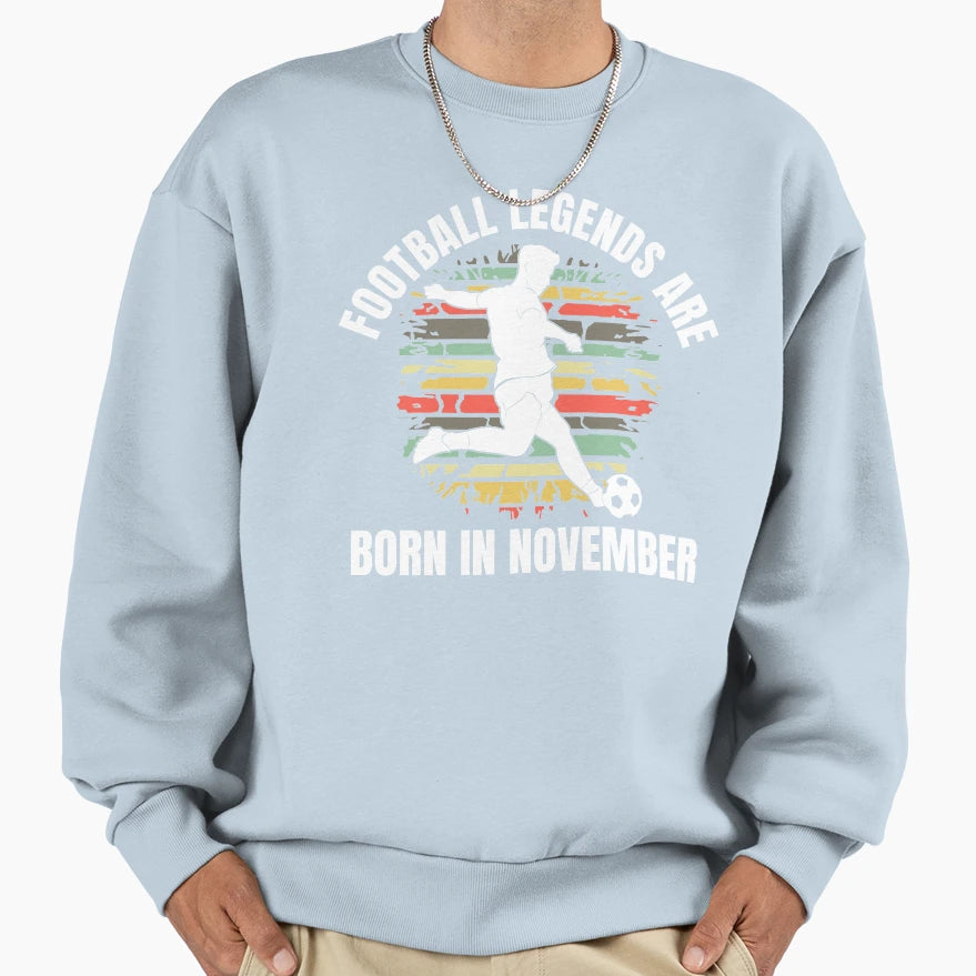 Football Legends Born November Sweatshirt - Casual Everyday Wear Men Women - T-Shirt, Sweatshirt, Hoodie
