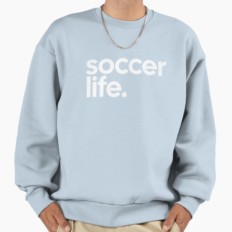 Soccer Life Sweatshirt - Trendy Graphic Men Women - T-Shirt, Sweatshirt, Hoodie