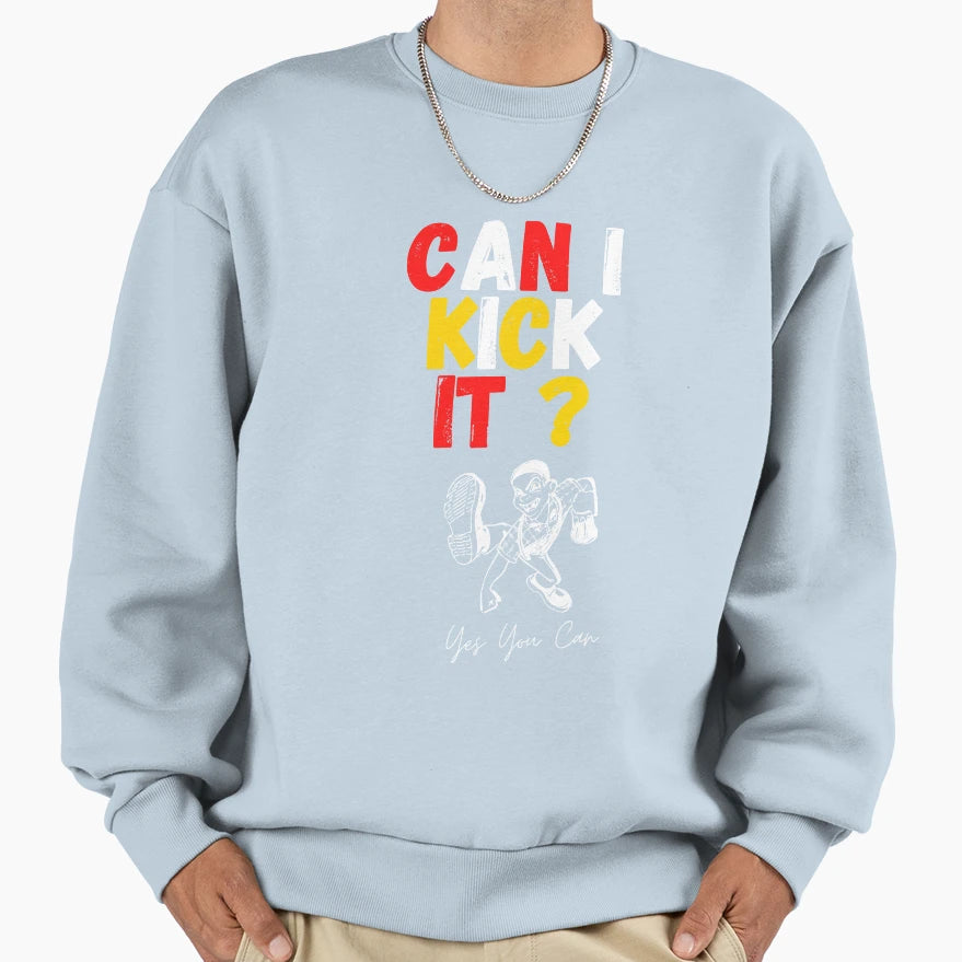 Can I Kick It Sweatshirt - Minimalist Print Unisex - T-Shirt, Sweatshirt, Hoodie