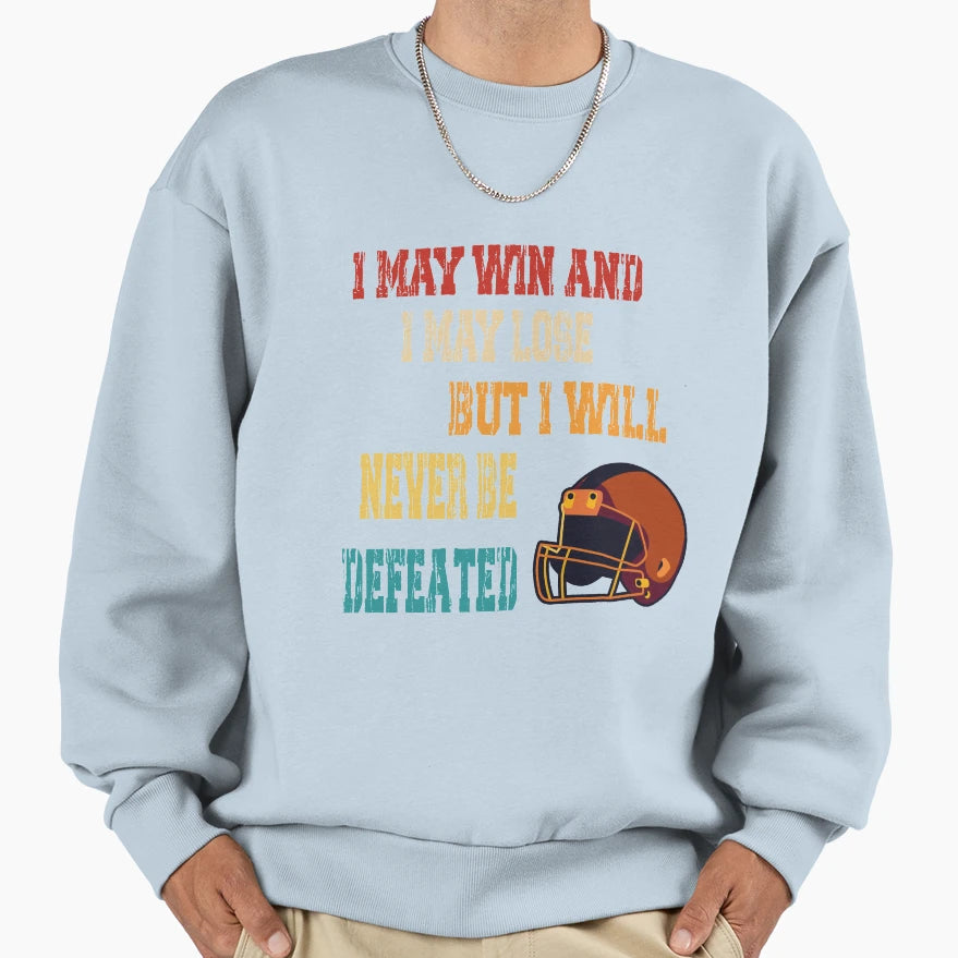 I May Win I May Lose But I Will Never Sweatshirt - Trendy Graphic Unisex - T-Shirt, Sweatshirt, Hoodie