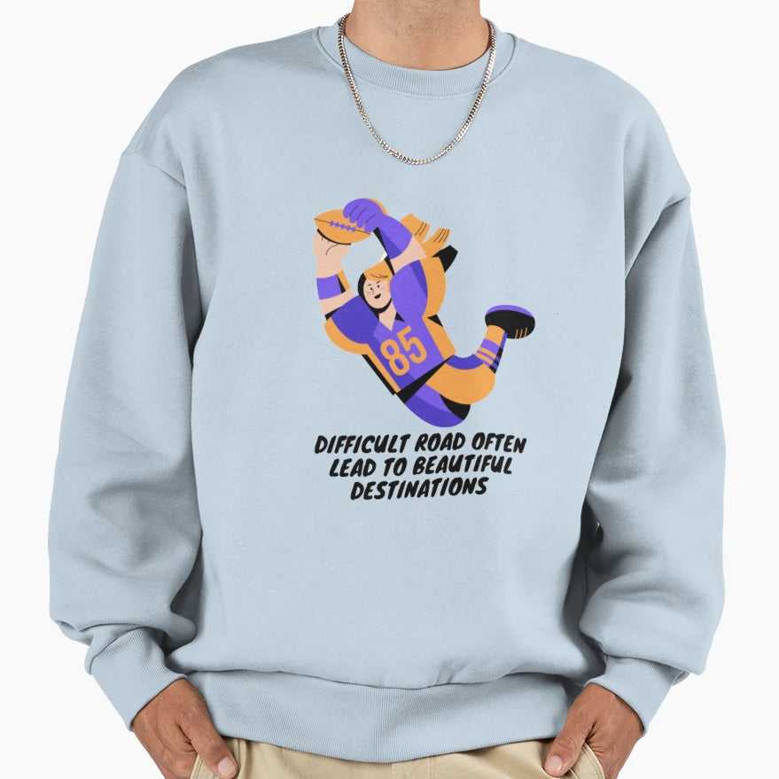 Difficult Road Leads To Beautiful Sweatshirt - Unique Graphic Men Women - T-Shirt, Sweatshirt, Hoodie