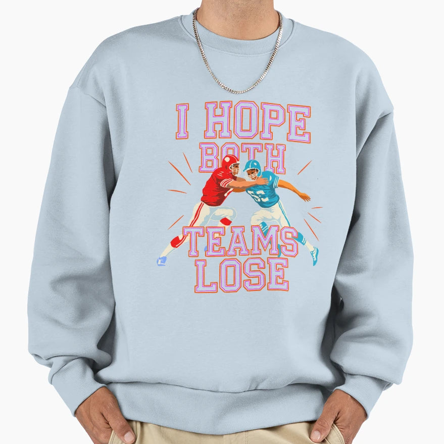 I Hope Both Teams Lose Funny American Sweatshirt - Novelty Apparel Unisex - T-Shirt, Sweatshirt, Hoodie