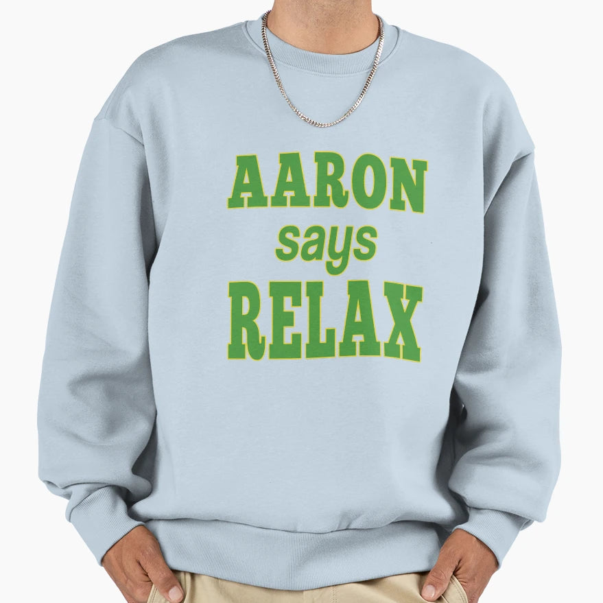 Aaron Says Relax Sweatshirt - Aesthetic Graphic Men Women - T-Shirt, Sweatshirt, Hoodie