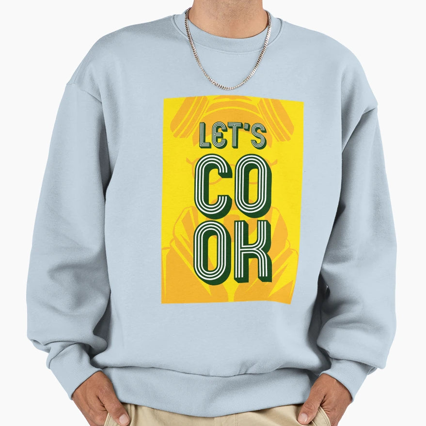 Lets Cook Sweatshirt - Casual Everyday Wear Unisex - T-Shirt, Sweatshirt, Hoodie