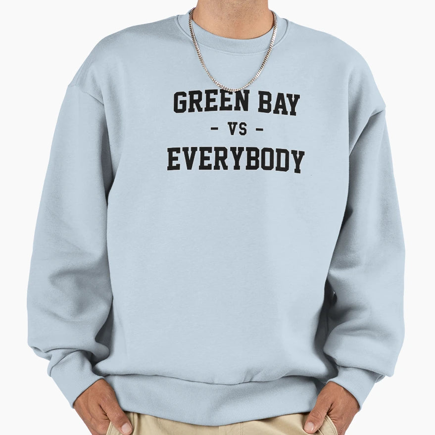 Green Bay Vs Everybody Sweatshirt - Streetwear Style Men Women - T-Shirt, Sweatshirt, Hoodie