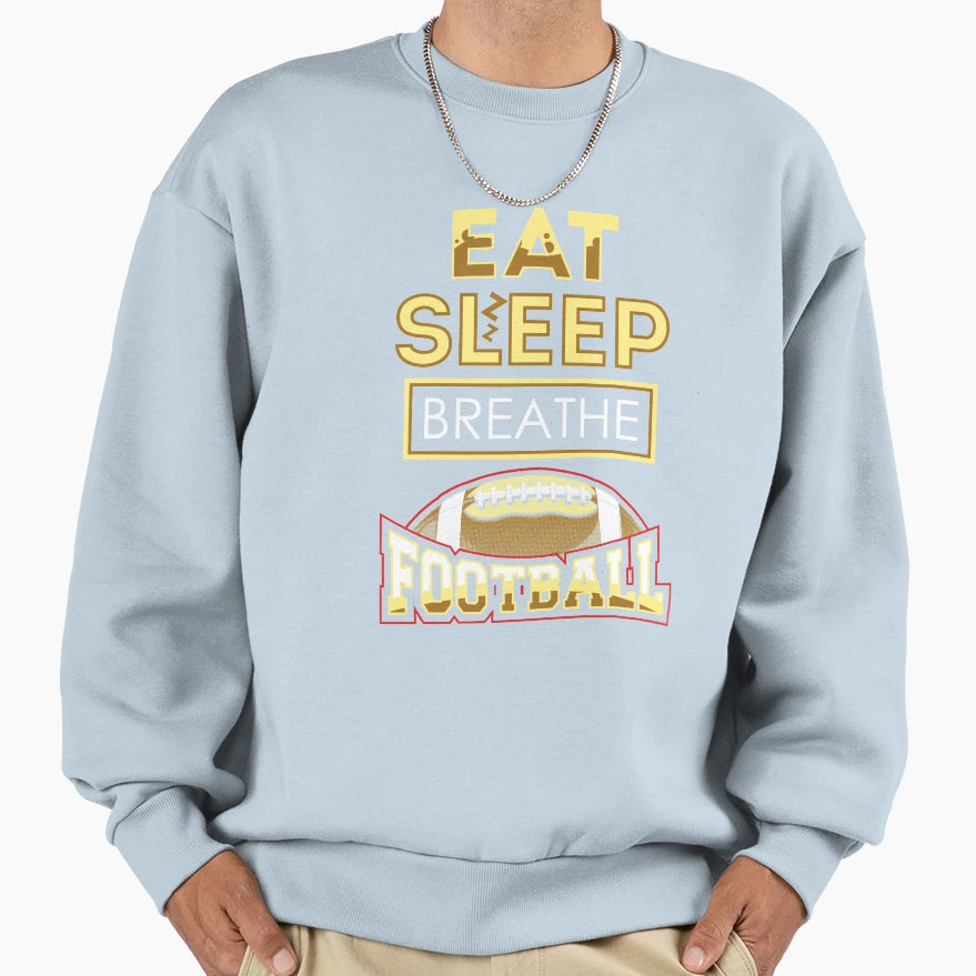 Eat Sleep Breathe Football Sweatshirt - Custom Art Print Men Women - T-Shirt, Sweatshirt, Hoodie