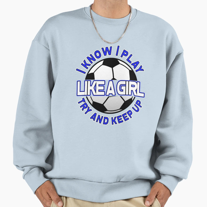 I Know I Play Like Try And Keep Up Sweatshirt - Unique Graphic for Adults - T-Shirt, Sweatshirt, Hoodie