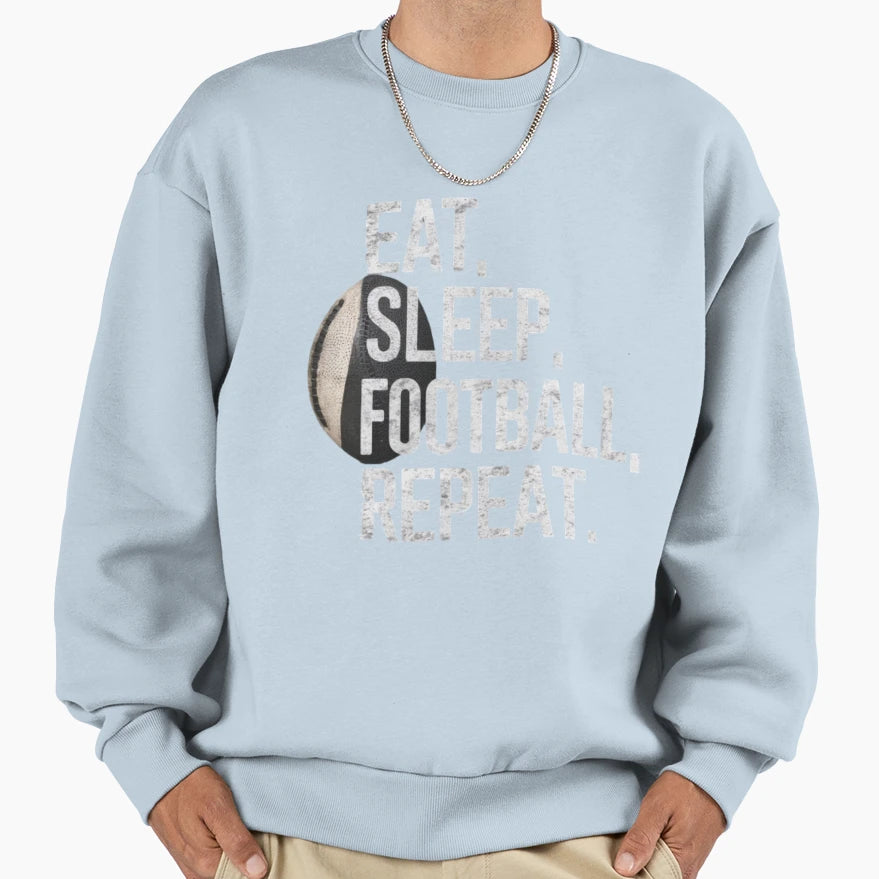 Eat Sleep Football Repeat Football Sweatshirt - Casual Everyday Wear Unisex - T-Shirt, Sweatshirt, Hoodie
