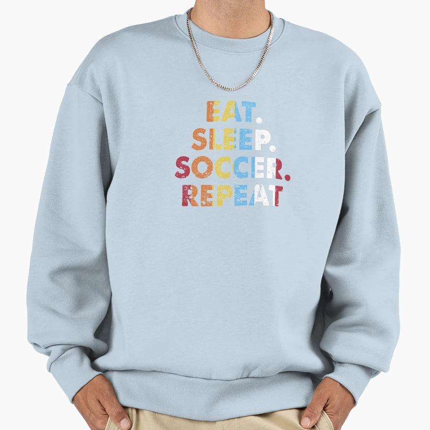 Eat Sleep Soccer Repeat Sports Sweatshirt - Novelty Apparel for Adults - T-Shirt, Sweatshirt, Hoodie