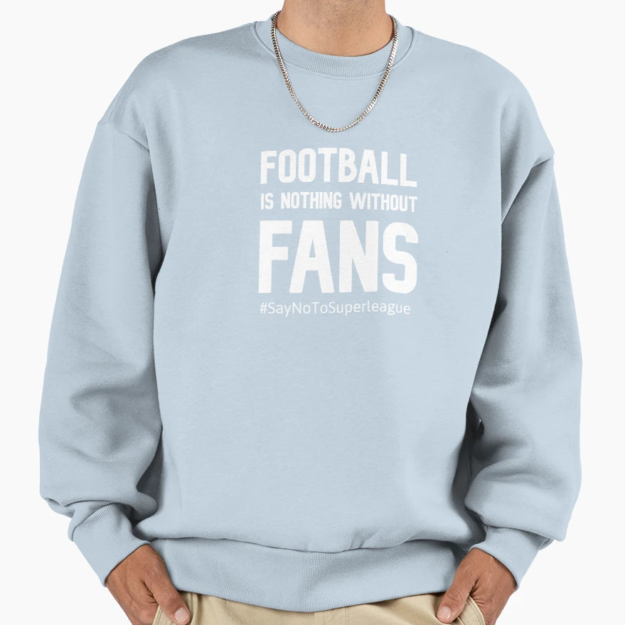 Football Is Nothing Without Fans Sweatshirt - Minimalist Print Men Women - T-Shirt, Sweatshirt, Hoodie