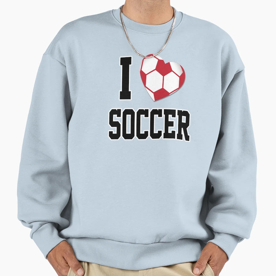 I Love Soccer White Sweatshirt - Casual Everyday Wear Men Women - T-Shirt, Sweatshirt, Hoodie