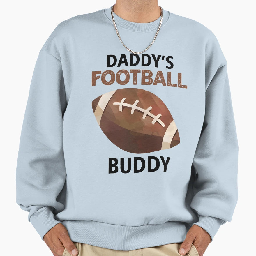 Daddys Football Buddy Sports Fan Sweatshirt - Novelty Apparel Unisex - T-Shirt, Sweatshirt, Hoodie