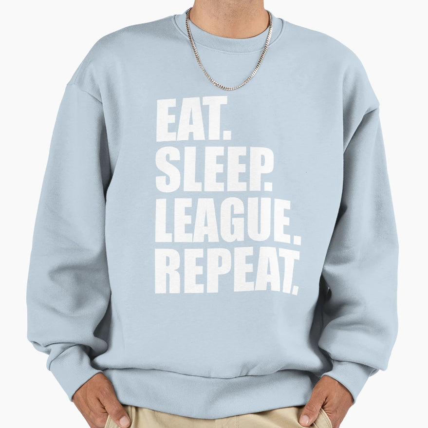 Eat Sleep League Repeat Sweatshirt - Novelty Apparel Men Women - T-Shirt, Sweatshirt, Hoodie