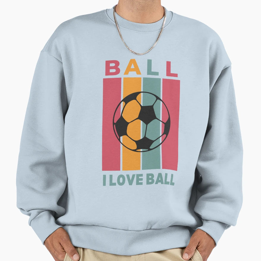 I Love Ball Sweatshirt - Graphic Print Unisex - T-Shirt, Sweatshirt, Hoodie