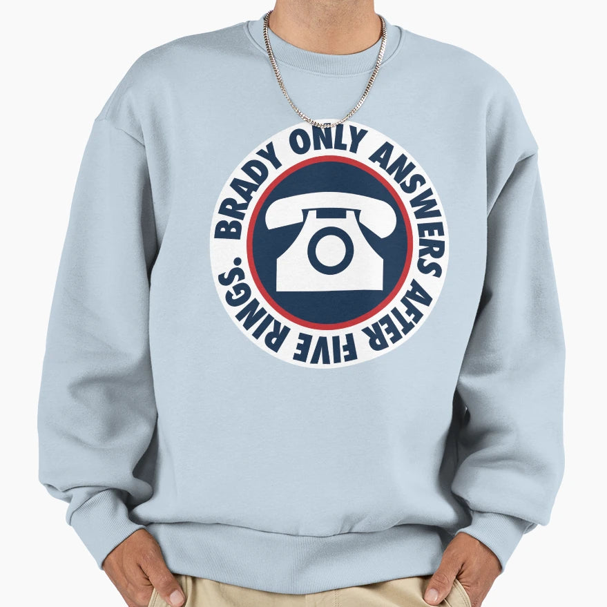 Brady Only Answers After Five Rings Sweatshirt - Fun Novelty Design Unisex - T-Shirt, Sweatshirt, Hoodie